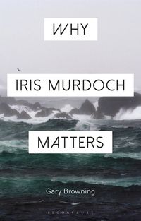 Produktbild: Browning, G: Why Iris Murdoch Matters