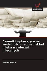 Produktbild: Czynniki wp&iquest;ywaj&iquest;ce na wydajno&iquest;&iquest; mleczn&iquest; i sk&iquest;ad mleka u zwierz&iquest;t mlecznych