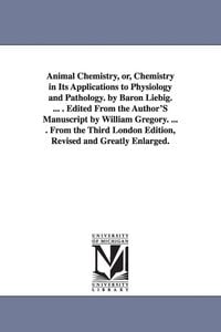 Produktbild: Animal Chemistry, or, Chemistry in Its Applications to Physiology and Pathology. by Baron Liebig. ... . Edited From the Author'S Manuscript by William