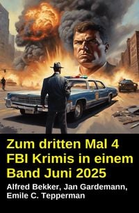 Produktbild: Zum dritten Mal 4 FBI Krimis in einem Band Juni 2025