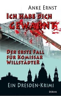 Produktbild: Ich habe dich gewarnt - Der erste Fall f&uuml;r Kommissar Willst&auml;dter - Ein Dresden-Krimi