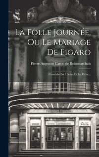Produktbild: La Folle Journ&eacute;e, Ou Le Mariage De Figaro: Com&eacute;die En 5 Actes Et En Prose...