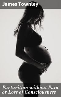 Produktbild: Parturition without Pain or Loss of Consciousness