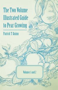 Produktbild: The Two Volume Illustrated Guide to Pear Growing - Volumes 1 and 2