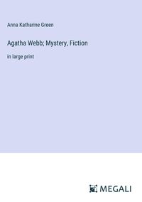 Bild vom Artikel Agatha Webb; Mystery, Fiction vom Autor Anna Katharine Green