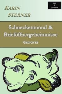 Produktbild: Schneckenmoral &amp; Brief&ouml;ffnergeheimnisse. Gedichte