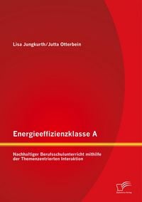 Produktbild: Energieeffizienzklasse A: Nachhaltiger Berufsschulunterricht mithilfe der Themenzentrierten Interaktion