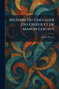 Produktbild: Histoire Du Chevalier Des Grieux Et De Manon Lescaut