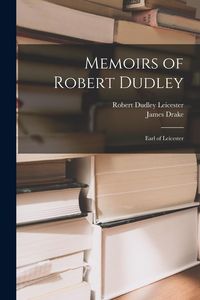 Produktbild: Memoirs of Robert Dudley: Earl of Leicester