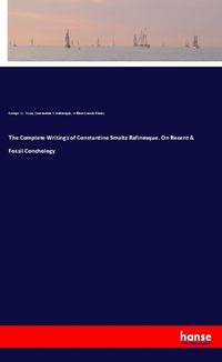 Produktbild: The Complete Writings of Constantine Smaltz Rafinesque, On Recent & Fossil Conchology