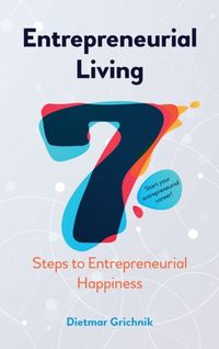 Bild vom Artikel Entrepreneurial Living: 7 Steps to Entrepreneurial Happiness vom Autor Dietmar Grichnik