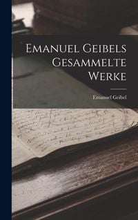 Produktbild: Emanuel Geibels Gesammelte Werke