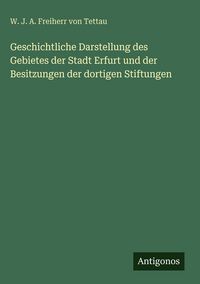 Produktbild: Geschichtliche Darstellung des Gebietes der Stadt Erfurt und der Besitzungen der dortigen Stiftungen