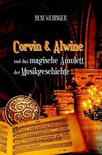 Produktbild: Corvin und Alwine - und das magische Amulett der Musikgeschichte
