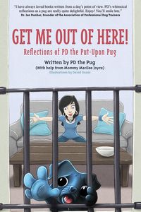 Produktbild: Get Me Out of Here! Reflections of PD, the Put-Upon Pug (PD the Pug, #1)