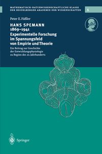 Produktbild: Hans Spemann 1869&ndash;1941 Experimentelle Forschung im Spannungsfeld von Empirie und Theorie