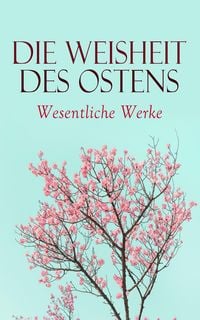 Produktbild: Die Weisheit des Ostens: Wesentliche Werke