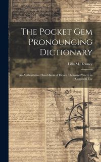Produktbild: The Pocket Gem Pronouncing Dictionary: An Authoritative Hand-Book of Eleven Thousand Words in Common Use