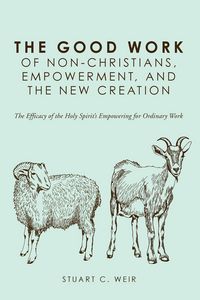 Produktbild: The Good Work of Non-Christians, Empowerment, and the New Creation