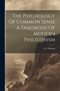 Produktbild: The Psychology Of Common Sense A Diagnosis Of Modern Philistinism