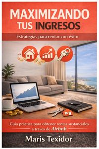 Produktbild: Maximizando Tus Ingresos: Estrategias Para Rentar Con &Eacute;xito