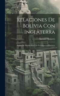 Produktbild: Relaciones De Bolivia Con Inglaterra: Puntos De Partida Para Una Investigaci&oacute;n Hist&oacute;rica