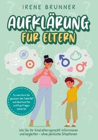 Produktbild: Aufkl&auml;rung f&uuml;r Eltern: Wie Sie Ihr Kind altersgerecht informieren und begleiten - ohne peinliche Situationen