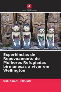 Produktbild: Experi&ecirc;ncias de Repovoamento de Mulheres Refugiadas birmanesas a viver em Wellington