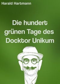 Produktbild: Die hundert gr&uuml;nen Tage des Docktor Unikum