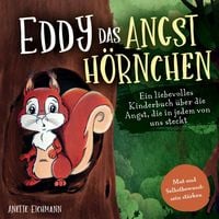 Produktbild: Eddy das Angsth&ouml;rnchen: Ein liebevolles Kinderbuch &uuml;ber die Angst, die in jedem von uns steckt - Mut und Selbstbewusstsein st&auml;rken