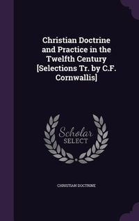 Produktbild: Christian Doctrine and Practice in the Twelfth Century [Selections Tr. by C.F. Cornwallis]