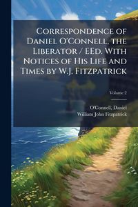 Produktbild: Correspondence of Daniel O'Connell, the Liberator / EEd. With Notices of His Life and Times by W.J. Fitzpatrick