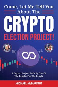 Produktbild: Come, Let Me Tell You About The Crypto Election Project!
