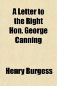 Produktbild: A Letter to the Right Hon. George Canning; To Explain in What Manner the Industry of the People, and the Productions of the Country, Are