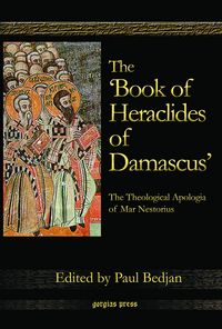 Produktbild: The 'Book of Heraclides of Damascus': The Theological Apologia of Mar Nestorius