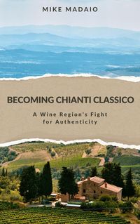 Produktbild: Becoming Chianti Classico: A Wine Region's Fight for Authenticity