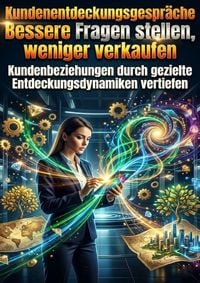 Produktbild: Kundenentdeckungsgespr&auml;che: Bessere Fragen stellen, weniger verkaufen