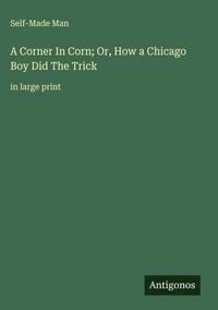 Produktbild: A Corner In Corn; Or, How a Chicago Boy Did The Trick