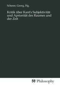 Produktbild: Kritik &uuml;ber Kant's Subjektivit&auml;t und Apriorit&auml;t des Raumes und der Zeit