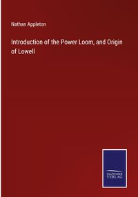 Produktbild: Introduction of the Power Loom, and Origin of Lowell