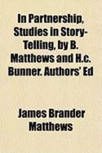 Produktbild: In Partnership, Studies in Story-Telling, by B. Matthews and H.C. Bunner. Authors' Ed