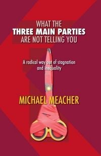 Produktbild: What the Three Main Parties Are Not Telling You: A Radical Way Out of Stagnation and Inequality