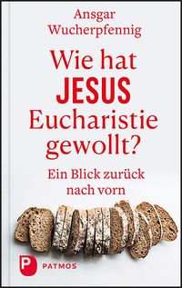 Bild vom Artikel Wie hat Jesus Eucharistie gewollt? vom Autor Ansgar Wucherpfennig