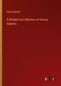 Produktbild: A Mingled Yarn Sketches on Various Subjects