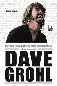 Produktbild: Nirvana, Foo Fighters e altre disavventure. Vita e musica di Dave Grohl