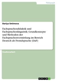 Produktbild: Fachsprachendidaktik und Fachsprachenlinguistik. Grundkonzepte und Methoden der Fachsprachenvermittlung im Bereich Deutsch als Fremdsprache (DaF)