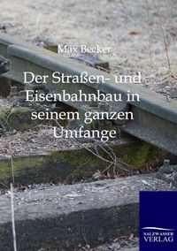 Produktbild: Der Stra&szlig;en- und Eisenbahnbau in seinem ganzen Umfange