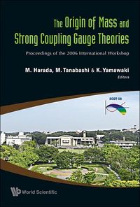 Produktbild: Origin of Mass and Strong Coupling Gauge Theories, the (Scgt06) - Proceedings of the 2006 International Workshop