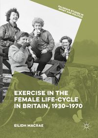Produktbild: Exercise in the Female Life-Cycle in Britain, 1930-1970