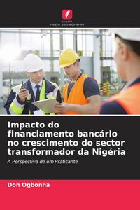 Produktbild: Impacto do financiamento banc&aacute;rio no crescimento do sector transformador da Nig&eacute;ria